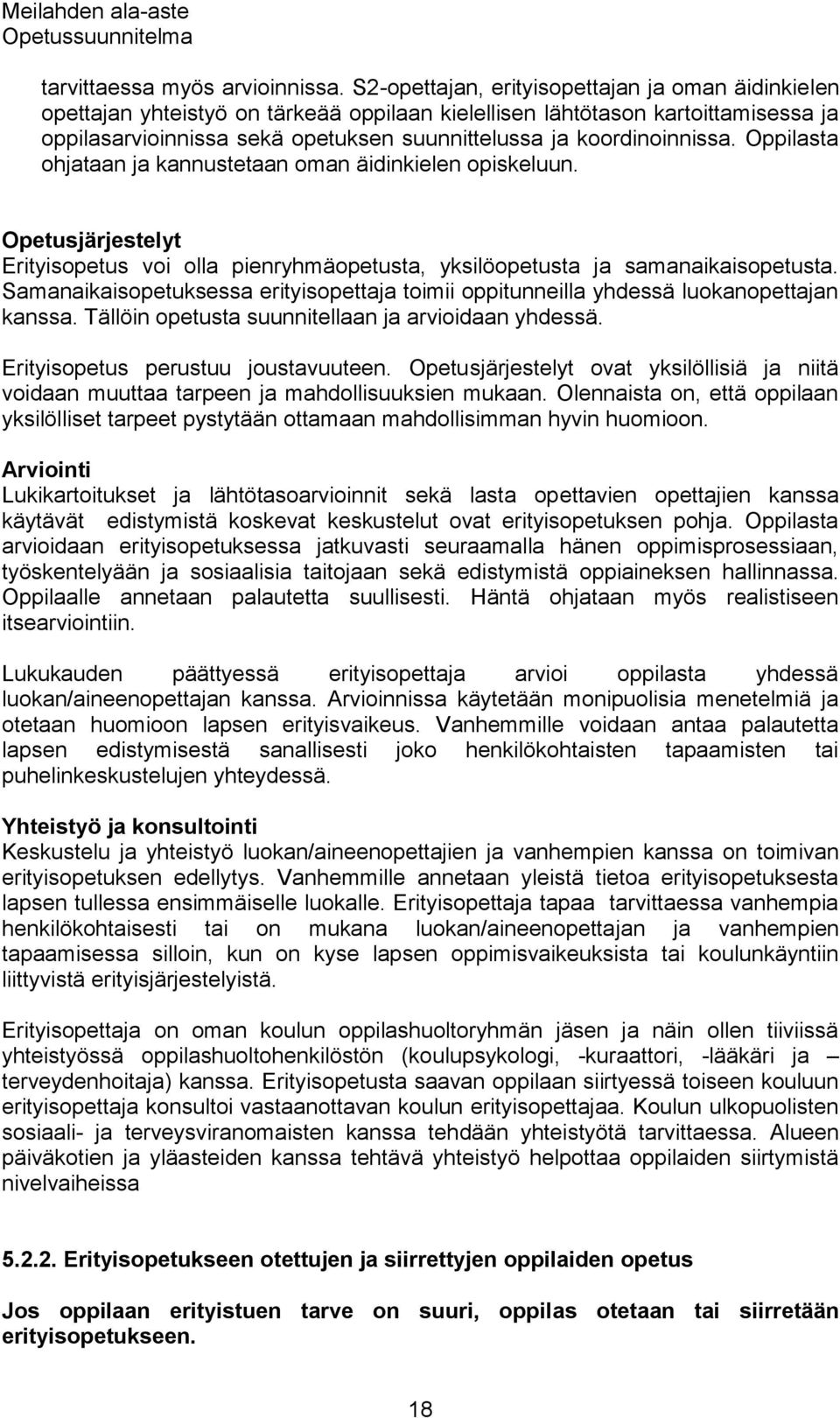 koordinoinnissa. ta ohjataan ja kannustetaan oman äidinkielen opiskeluun. Opetusjärjestelyt Erityisopetus voi olla pienryhmäopetusta, yksilöopetusta ja samanaikaisopetusta.