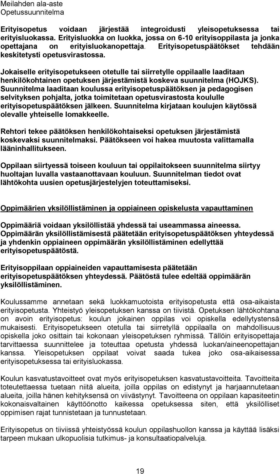 Jokaiselle erityisopetukseen otetulle tai siirretylle oppilaalle laaditaan henkilökohtainen opetuksen järjestämistä koskeva suunnitelma (HOJKS).