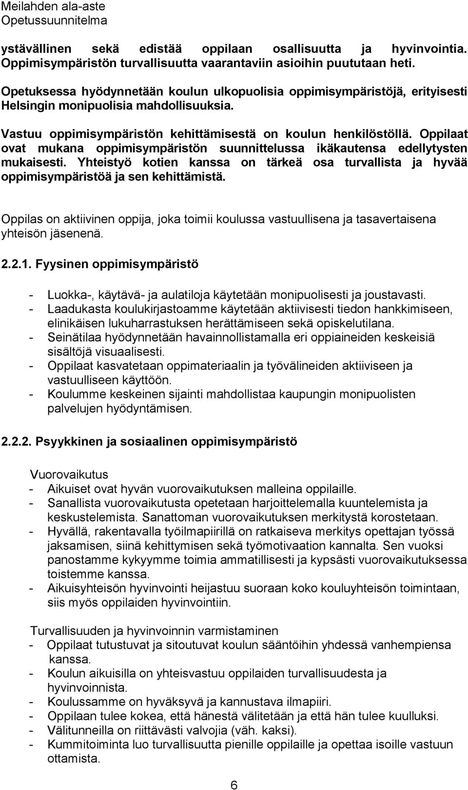 Oppilaat ovat mukana oppimisympäristön suunnittelussa ikäkautensa edellytysten mukaisesti. Yhteistyö kotien kanssa on tärkeä osa turvallista ja hyvää oppimisympäristöä ja sen kehittämistä.