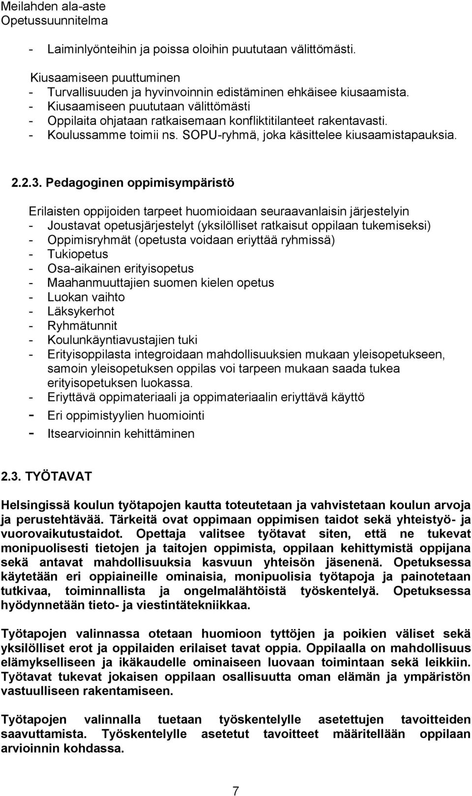 Pedagoginen oppimisympäristö Erilaisten oppijoiden tarpeet huomioidaan seuraavanlaisin järjestelyin - Joustavat opetusjärjestelyt (yksilölliset ratkaisut oppilaan tukemiseksi) - Oppimisryhmät