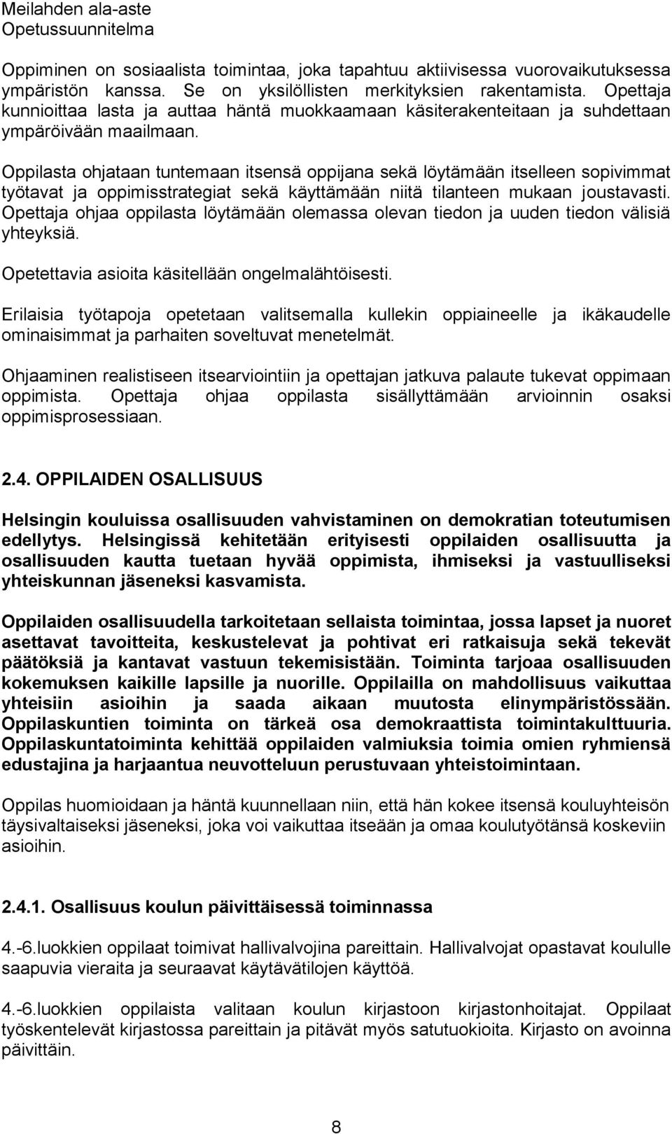 ta ohjataan tuntemaan itsensä oppijana sekä löytämään itselleen sopivimmat työtavat ja oppimisstrategiat sekä käyttämään niitä tilanteen mukaan joustavasti.