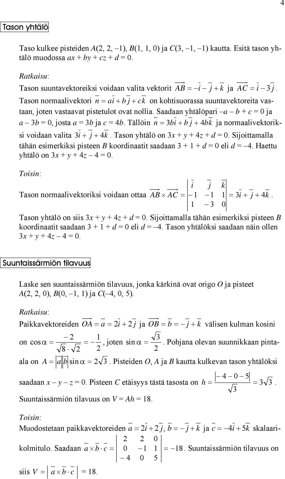 Tällöin n = i + j + 4k j normlivektoriksi voidn vlit i + j + 4k. Tson yhtälö on x + y + 4z + d = 0. Sijoittmll tähän esimerkiksi pisteen B koordintit sdn + + d = 0 eli d = 4.