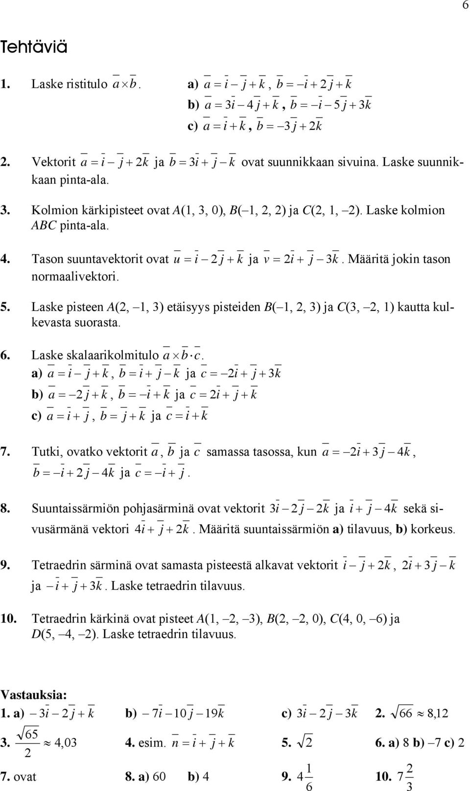 . Lske pisteen A(,, ) etäisyys pisteiden B(,, ) j C(,, ) kutt kulkevst suorst. 6. Lske sklrikolmitulo c.