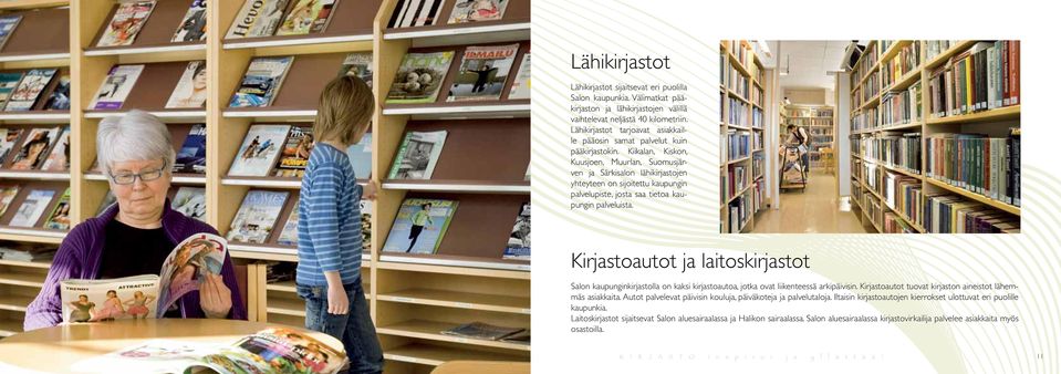Kiikalan, Kiskon, Kuusjoen, Muurlan, Suomusjärven ja Särkisalon lähikirjastojen yhteyteen on sijoitettu kaupungin palvelupiste, josta saa tietoa kaupungin palveluista.