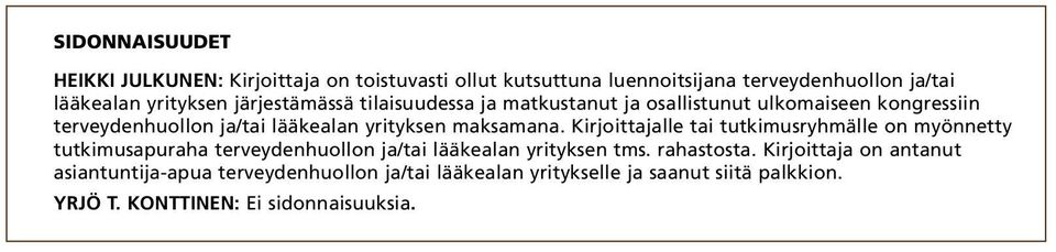 Kirjoittajalle tai tutkimusryhmälle on myönnetty tutkimusapuraha terveydenhuollon ja/tai lääkealan yrityksen tms. rahastosta.