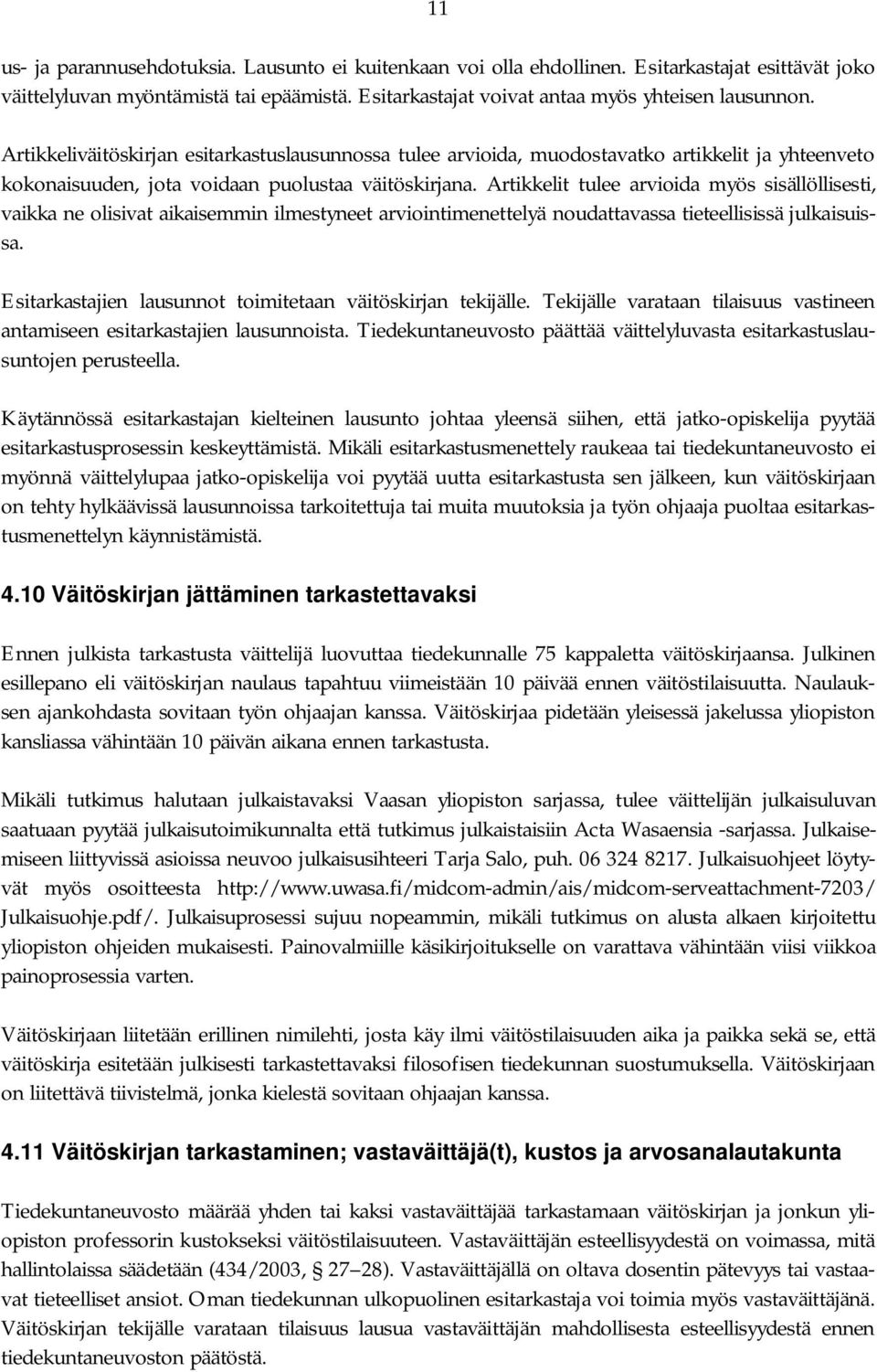 Artikkelit tulee arvioida myös sisällöllisesti, vaikka ne olisivat aikaisemmin ilmestyneet arviointimenettelyä noudattavassa tieteellisissä julkaisuissa.