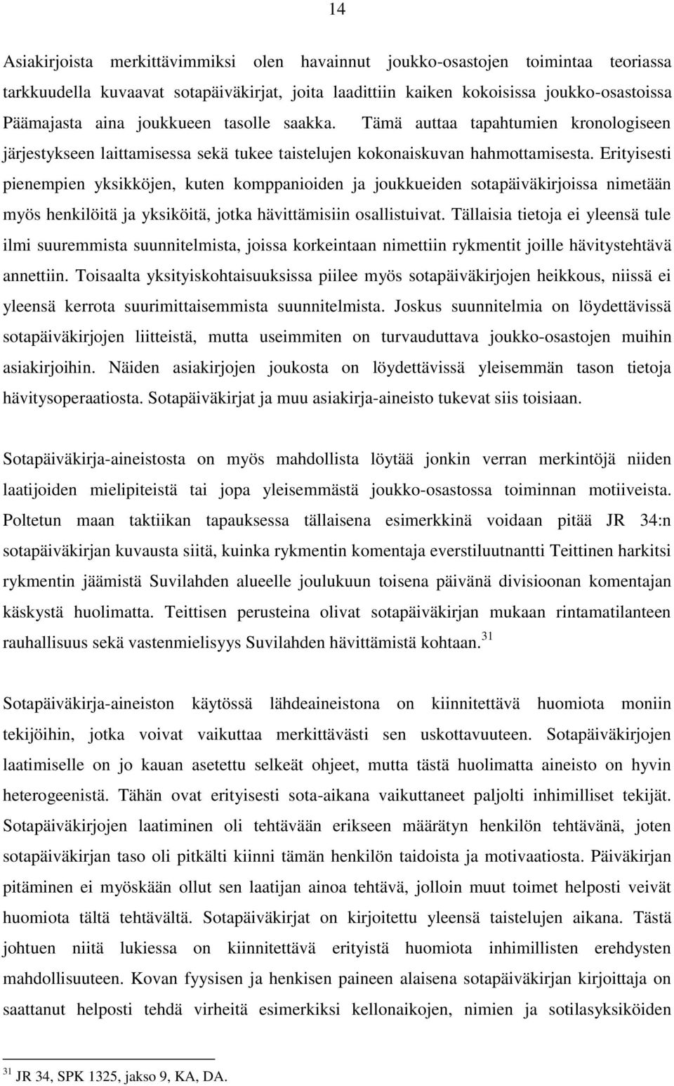 Erityisesti pienempien yksikköjen, kuten komppanioiden ja joukkueiden sotapäiväkirjoissa nimetään myös henkilöitä ja yksiköitä, jotka hävittämisiin osallistuivat.