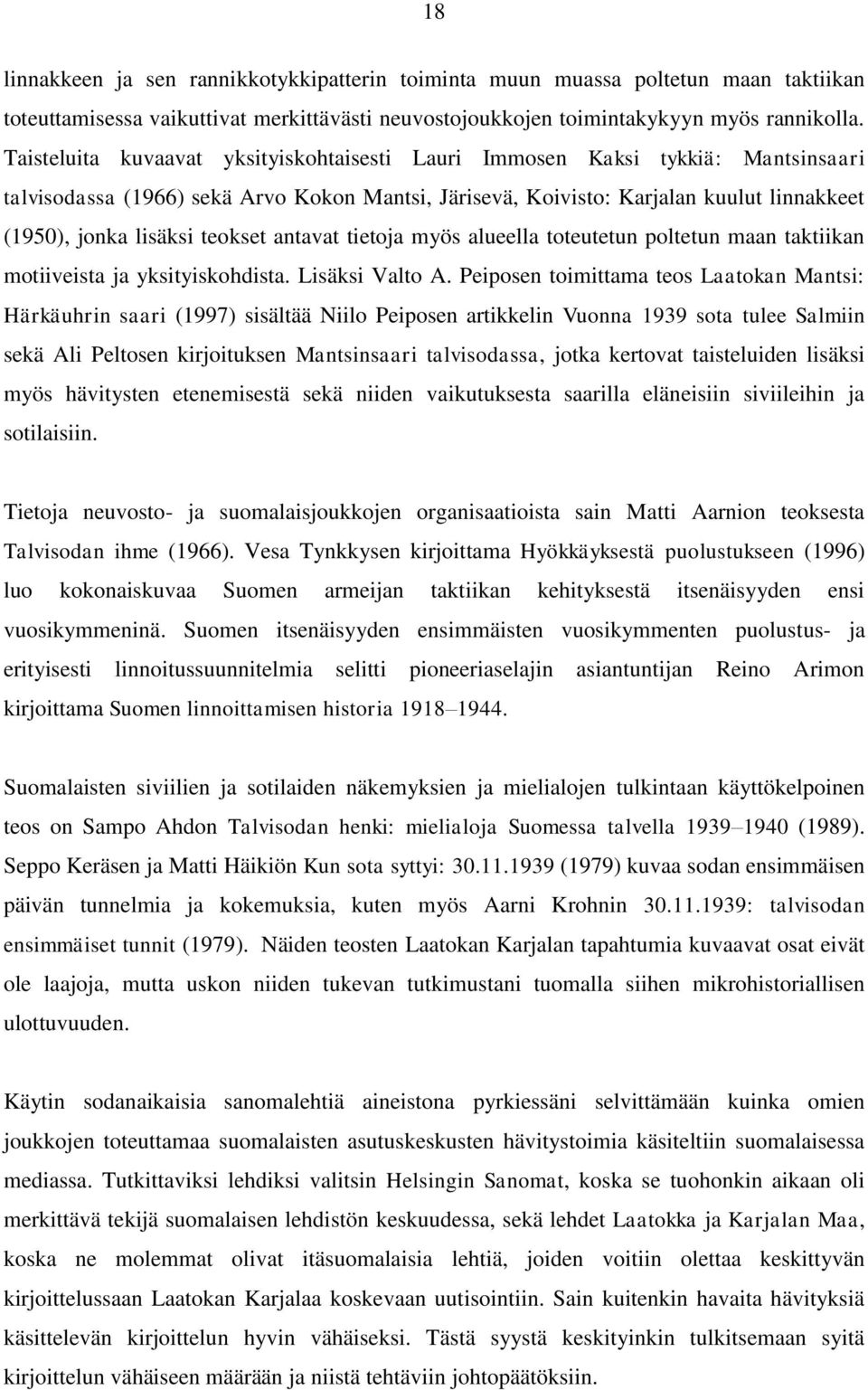 teokset antavat tietoja myös alueella toteutetun poltetun maan taktiikan motiiveista ja yksityiskohdista. Lisäksi Valto A.