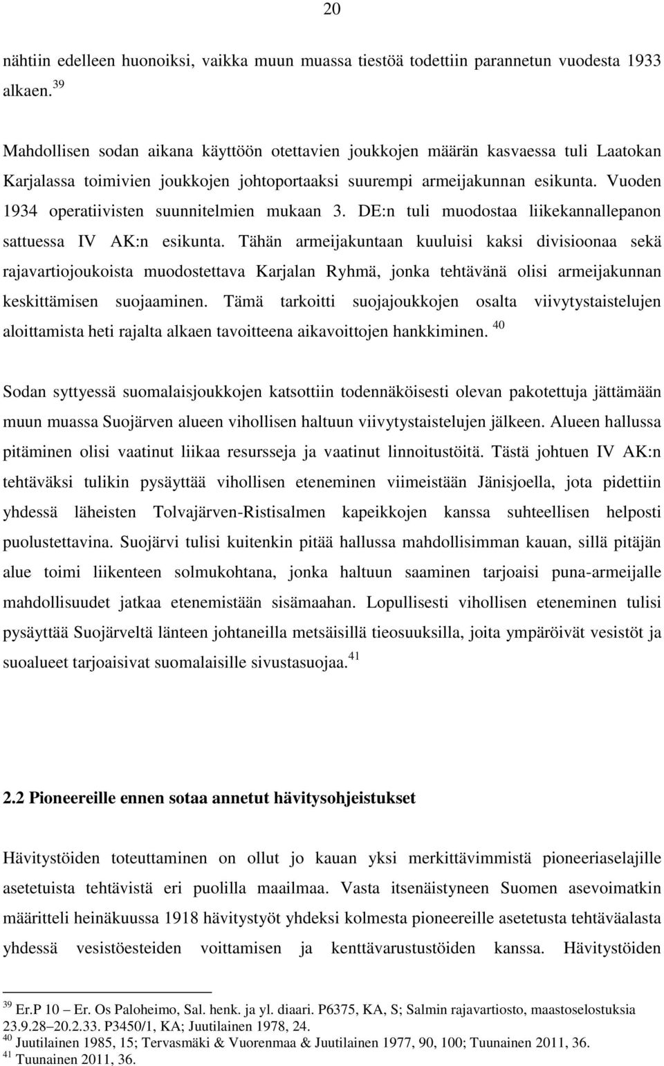 Vuoden 1934 operatiivisten suunnitelmien mukaan 3. DE:n tuli muodostaa liikekannallepanon sattuessa IV AK:n esikunta.