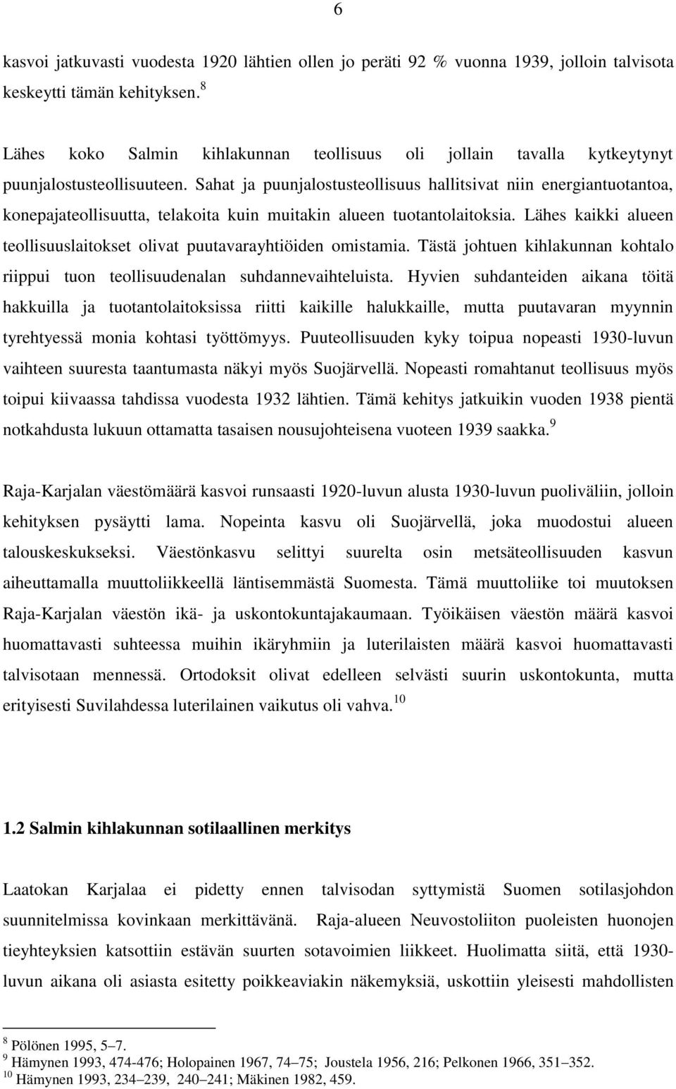 Sahat ja puunjalostusteollisuus hallitsivat niin energiantuotantoa, konepajateollisuutta, telakoita kuin muitakin alueen tuotantolaitoksia.