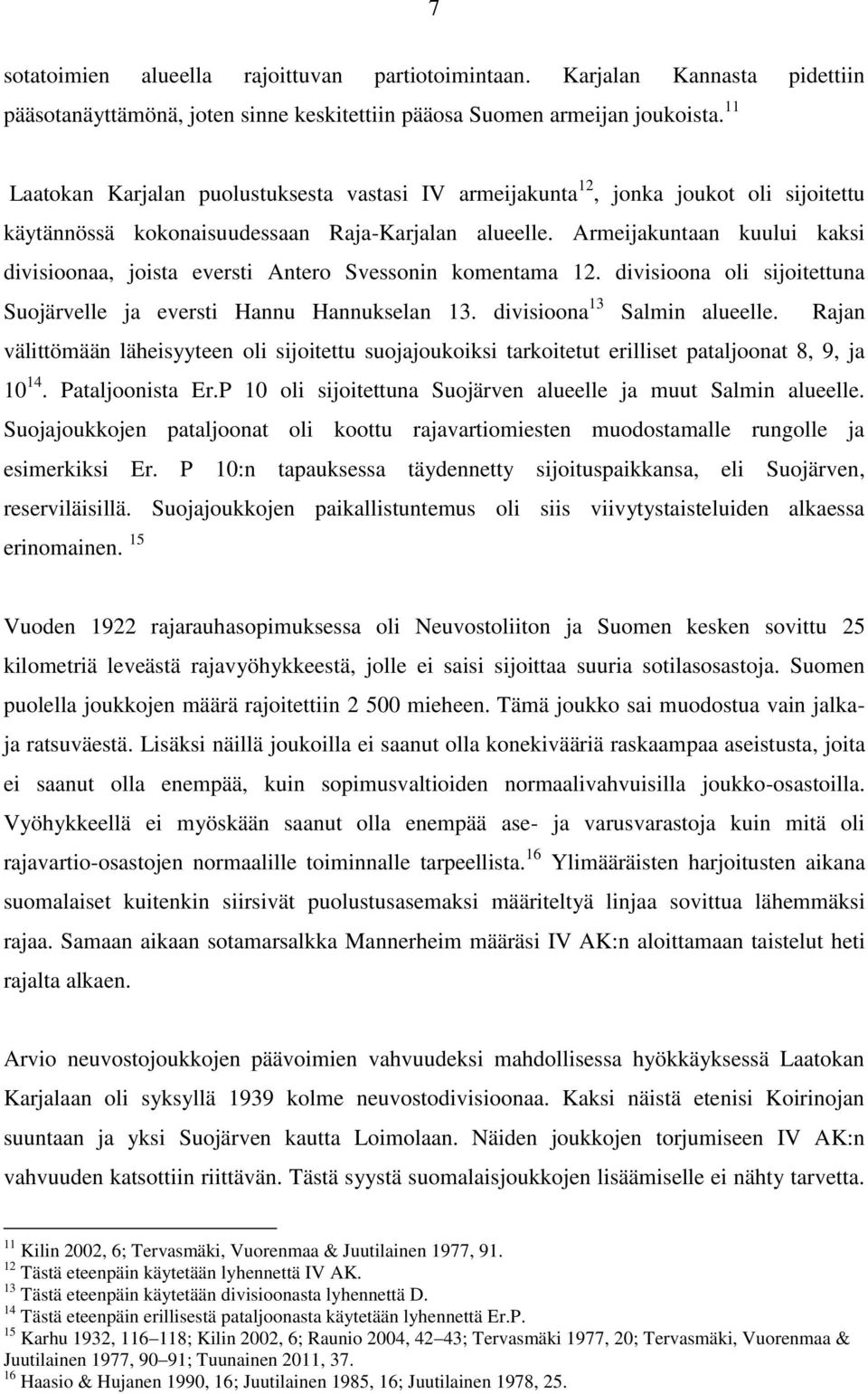 Armeijakuntaan kuului kaksi divisioonaa, joista eversti Antero Svessonin komentama 12. divisioona oli sijoitettuna Suojärvelle ja eversti Hannu Hannukselan 13. divisioona 13 Salmin alueelle.
