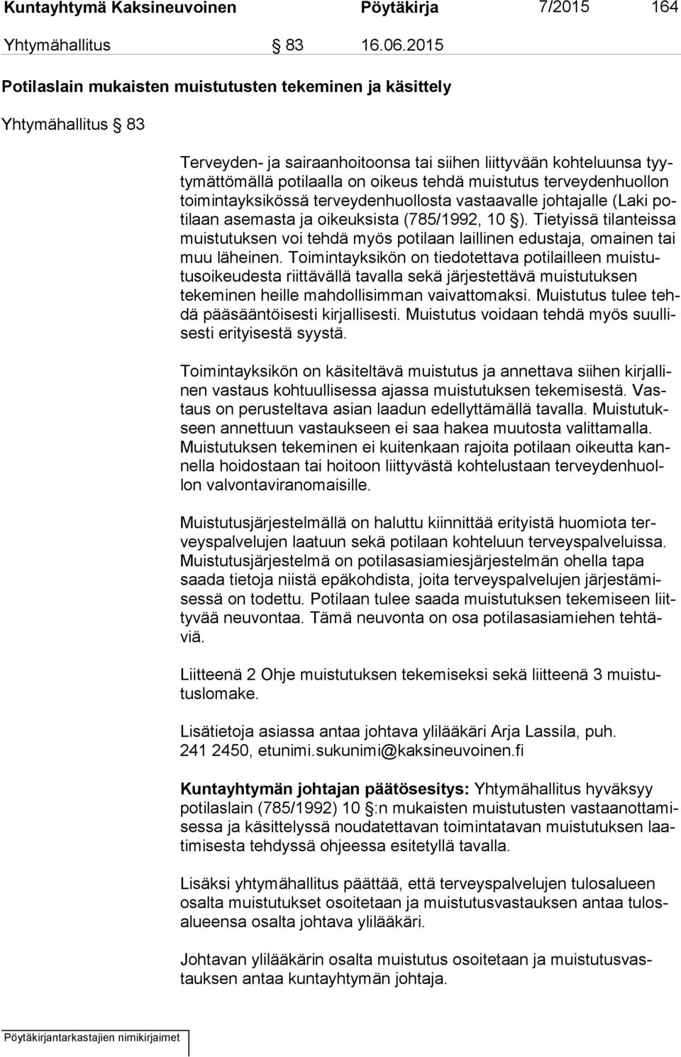 muistutus terveydenhuollon toi min ta yk si kös sä terveydenhuollosta vastaavalle johtajalle (Laki poti laan asemasta ja oikeuksista (785/1992, 10 ).