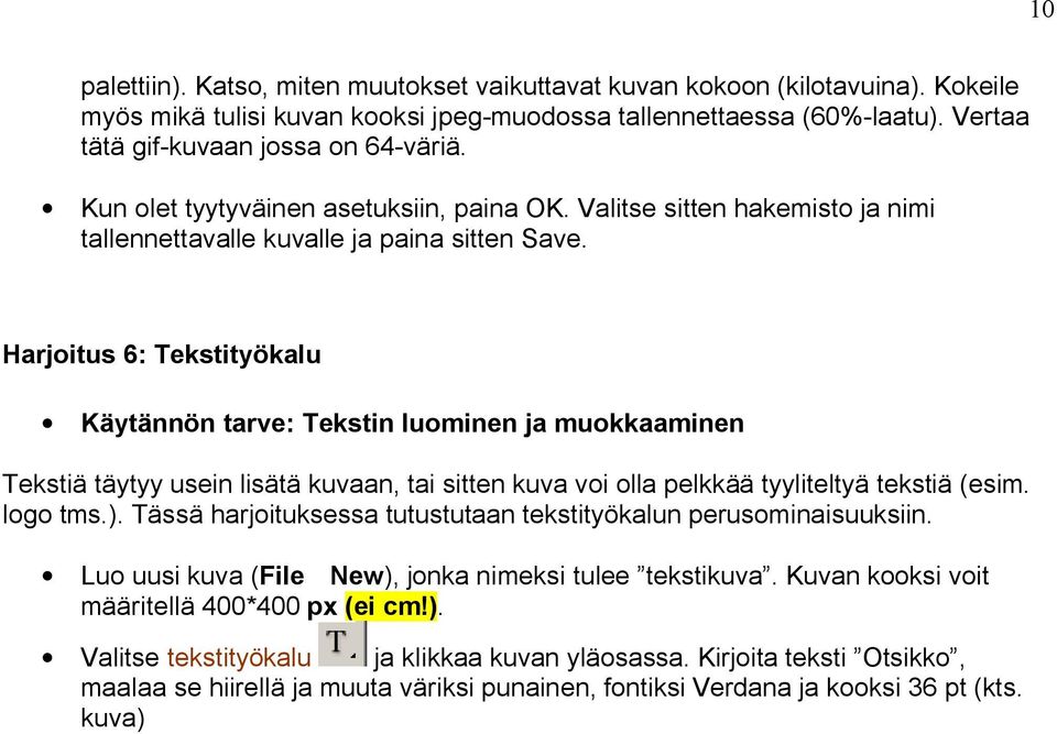 Harjoitus 6: Tekstityökalu Käytännön tarve: Tekstin luominen ja muokkaaminen Tekstiä täytyy usein lisätä kuvaan, tai sitten kuva voi olla pelkkää tyyliteltyä tekstiä (esim. logo tms.).
