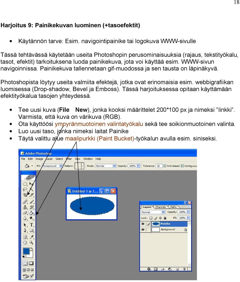 esim. WWW sivun navigoinnissa. Painikekuva tallennetaan gif muodossa ja sen tausta on läpinäkyvä. Photoshopista löytyy useita valmiita efektejä, jotka ovat erinomaisia esim.