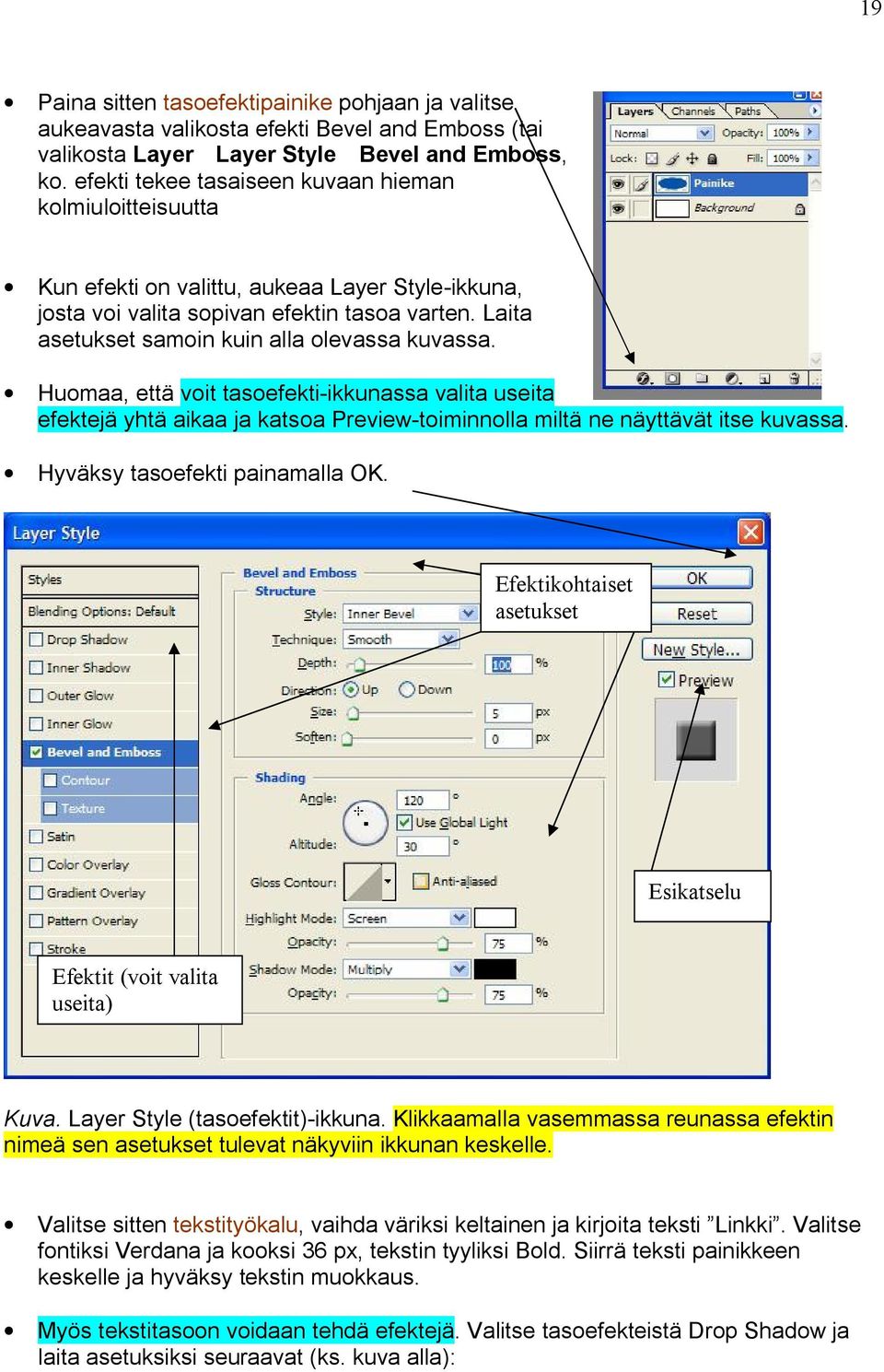 Laita asetukset samoin kuin alla olevassa kuvassa. Huomaa, että voit tasoefekti ikkunassa valita useita efektejä yhtä aikaa ja katsoa Preview toiminnolla miltä ne näyttävät itse kuvassa.