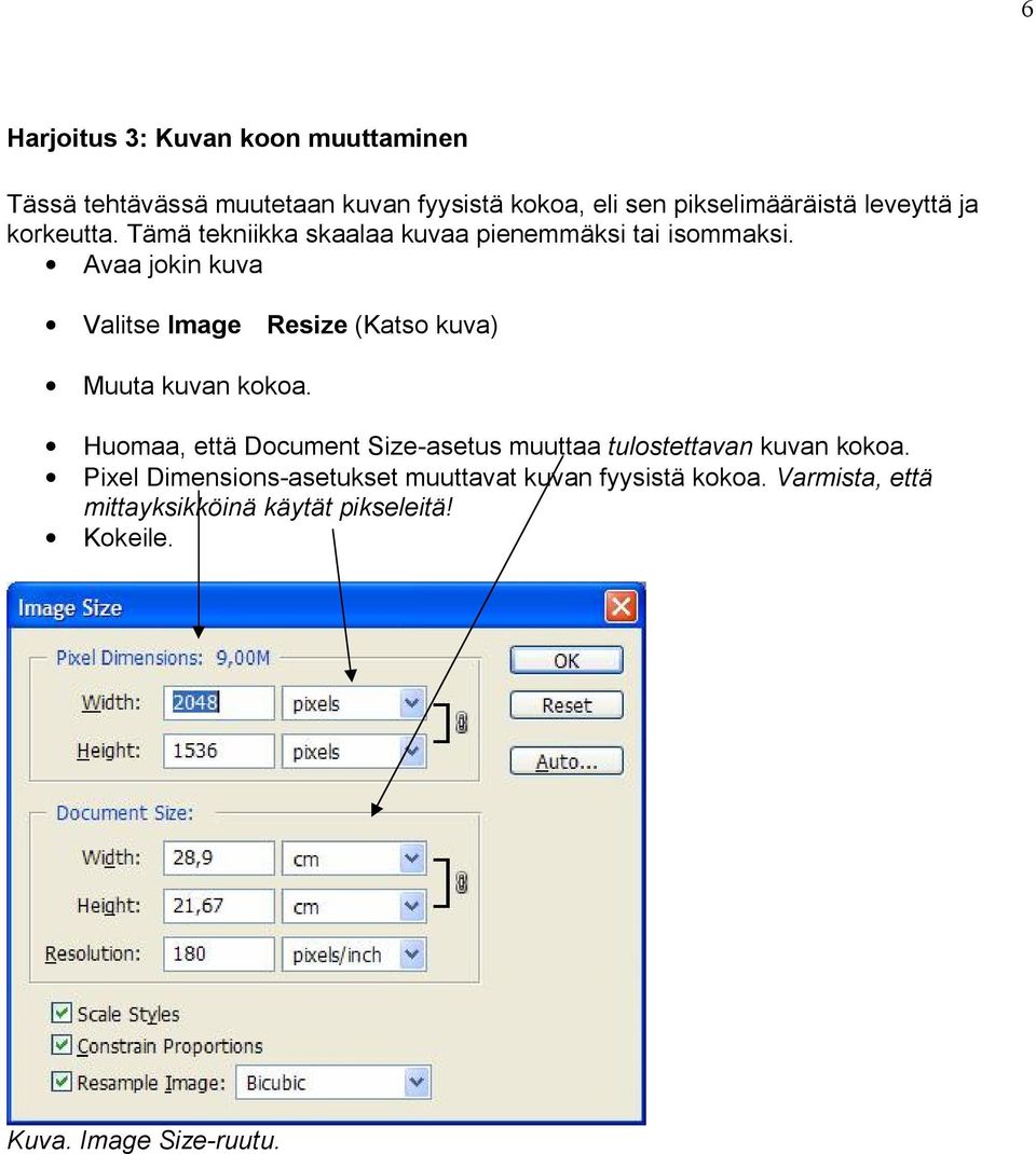 Avaa jokin kuva Valitse Image Resize (Katso kuva) Muuta kuvan kokoa.
