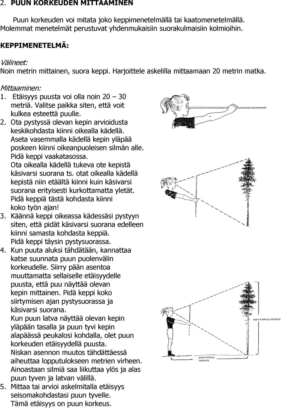 Valitse paikka siten, että voit kulkea esteettä puulle. 2. Ota pystyssä olevan kepin arvioidusta keskikohdasta kiinni oikealla kädellä.