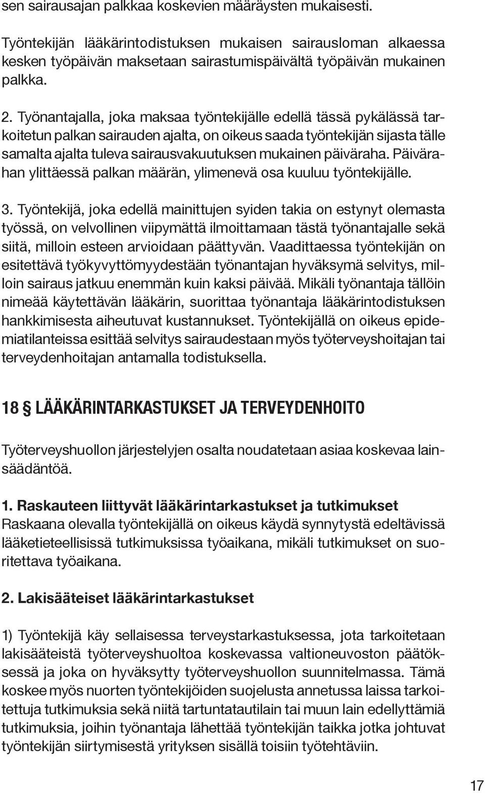 päiväraha. Päivärahan ylittäessä palkan määrän, ylimenevä osa kuuluu työntekijälle. 3.