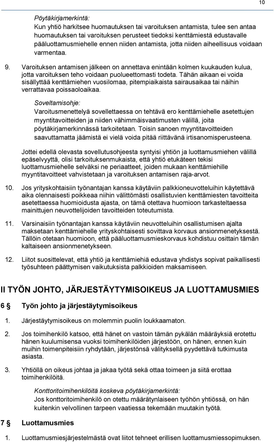 Tähän aikaan ei voida sisällyttää kenttämiehen vuosilomaa, pitempiaikaista sairausaikaa tai näihin verrattavaa poissaoloaikaa.