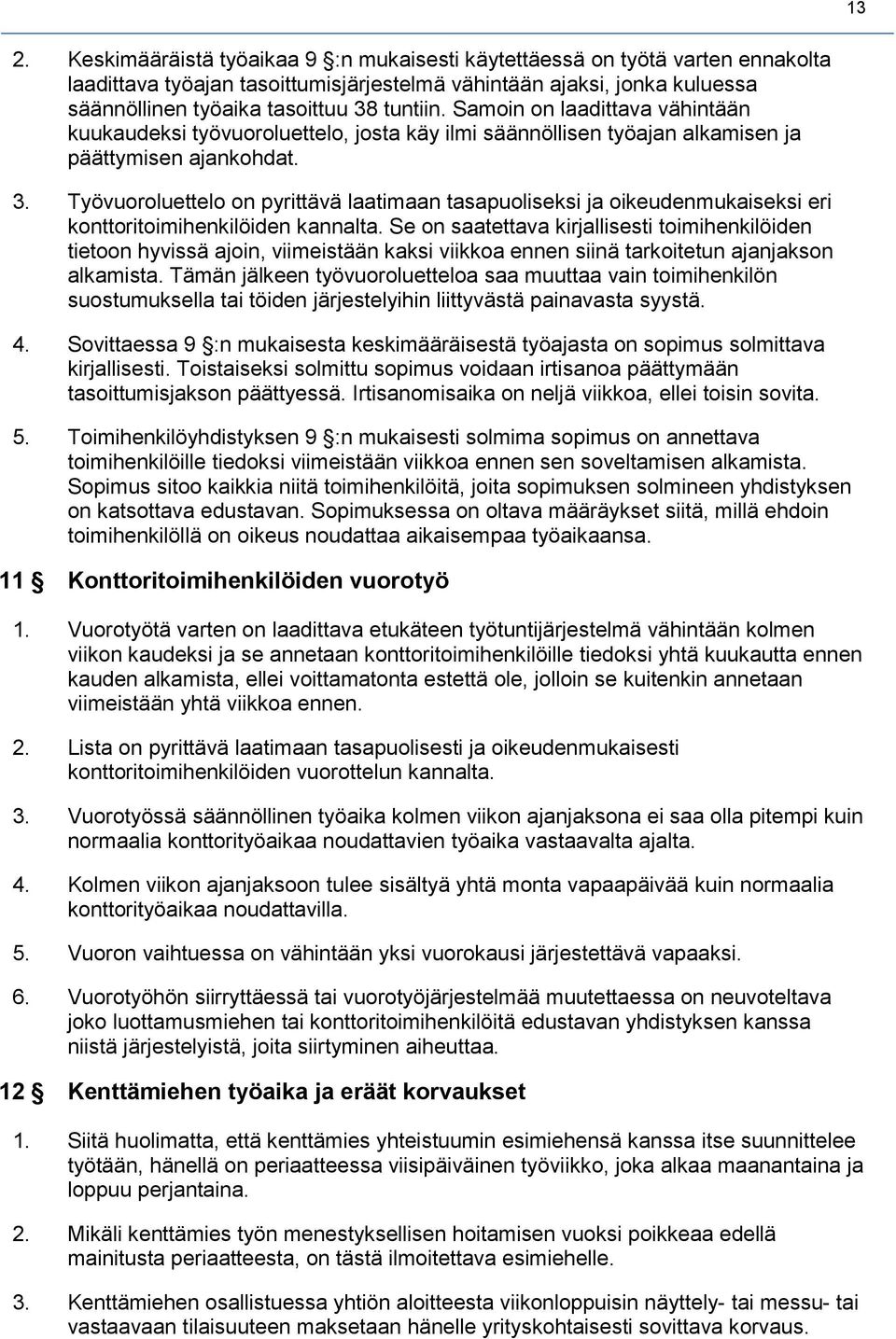 Työvuoroluettelo on pyrittävä laatimaan tasapuoliseksi ja oikeudenmukaiseksi eri konttoritoimihenkilöiden kannalta.