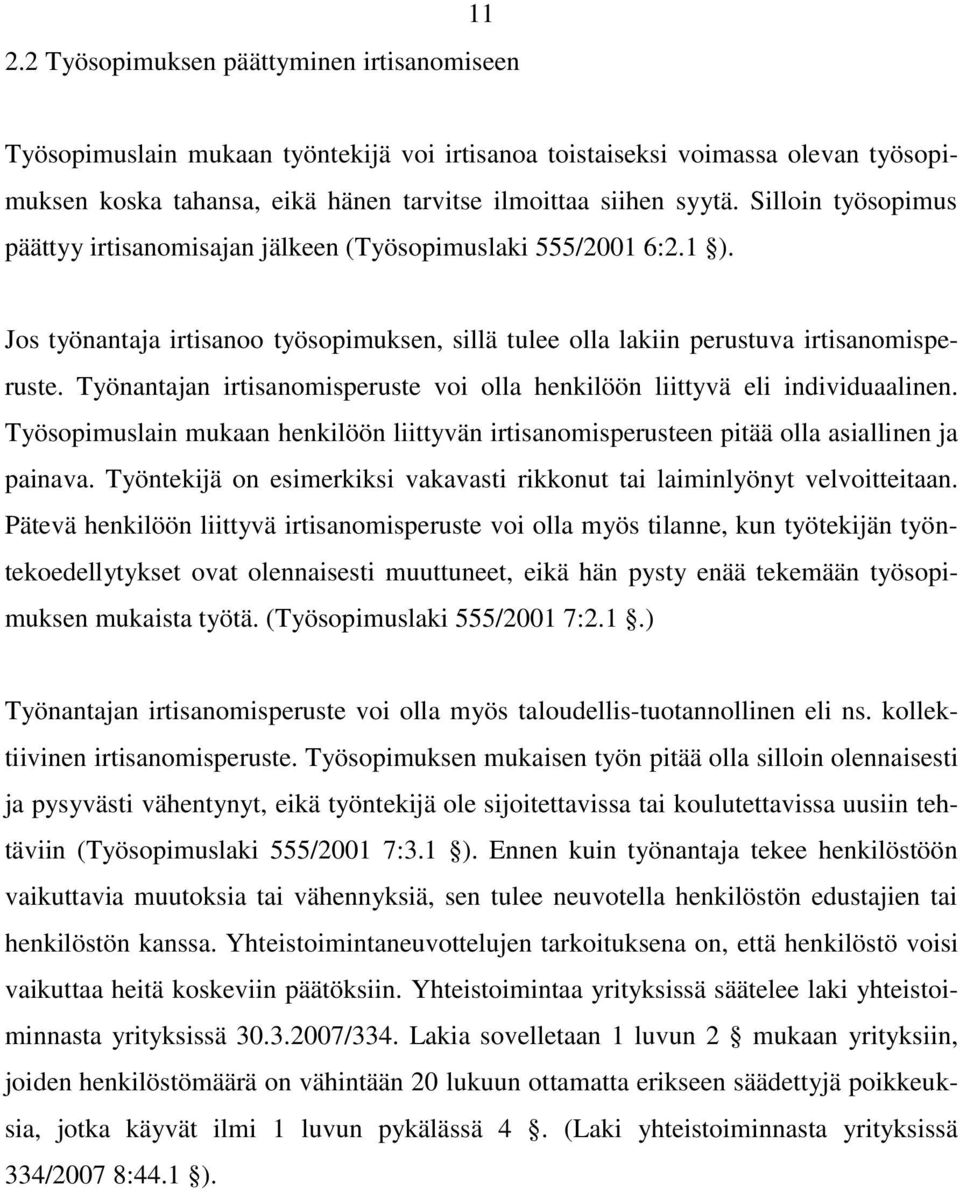 Työnantajan irtisanomisperuste voi olla henkilöön liittyvä eli individuaalinen. Työsopimuslain mukaan henkilöön liittyvän irtisanomisperusteen pitää olla asiallinen ja painava.