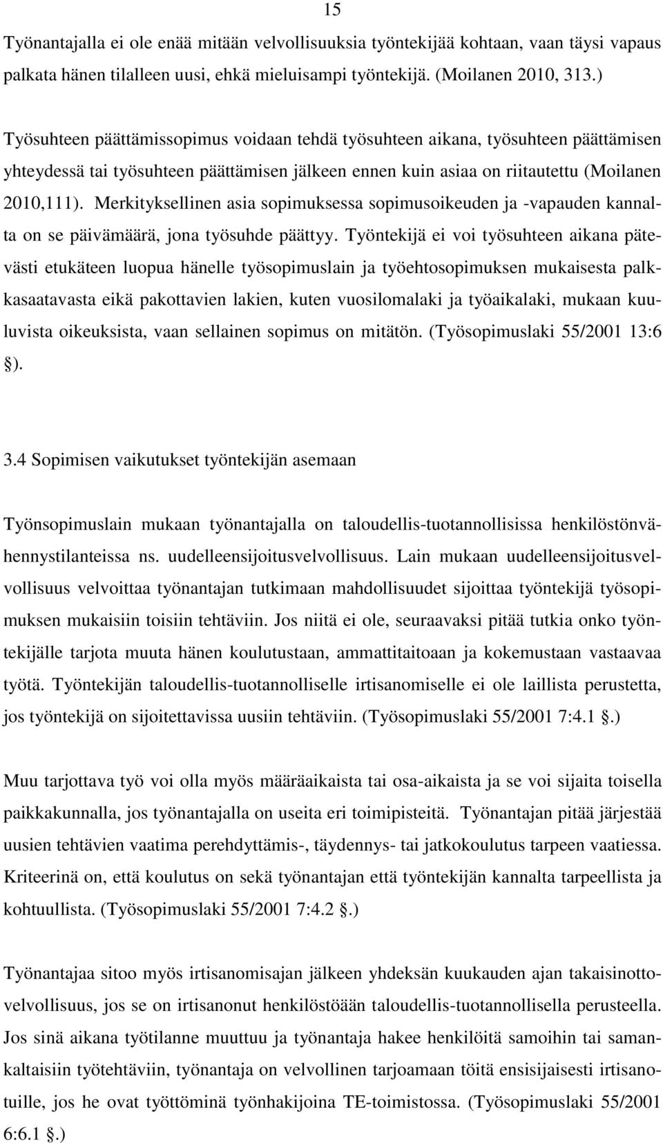 Merkityksellinen asia sopimuksessa sopimusoikeuden ja -vapauden kannalta on se päivämäärä, jona työsuhde päättyy.