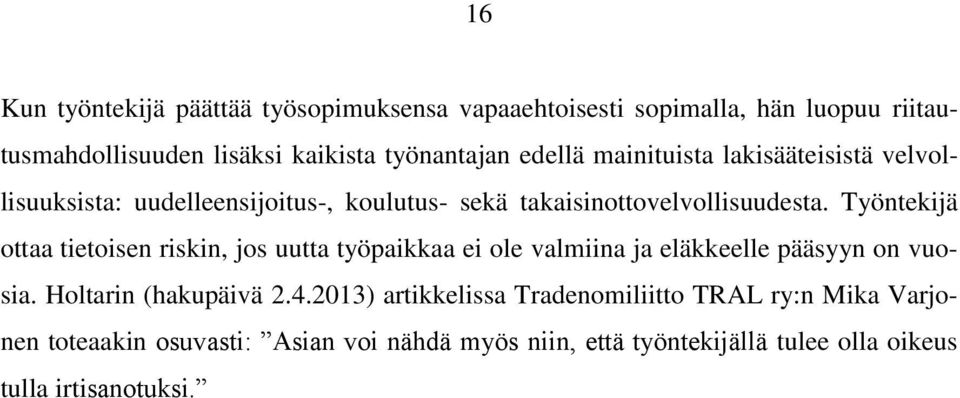 Työntekijä ottaa tietoisen riskin, jos uutta työpaikkaa ei ole valmiina ja eläkkeelle pääsyyn on vuosia. Holtarin (hakupäivä 2.4.