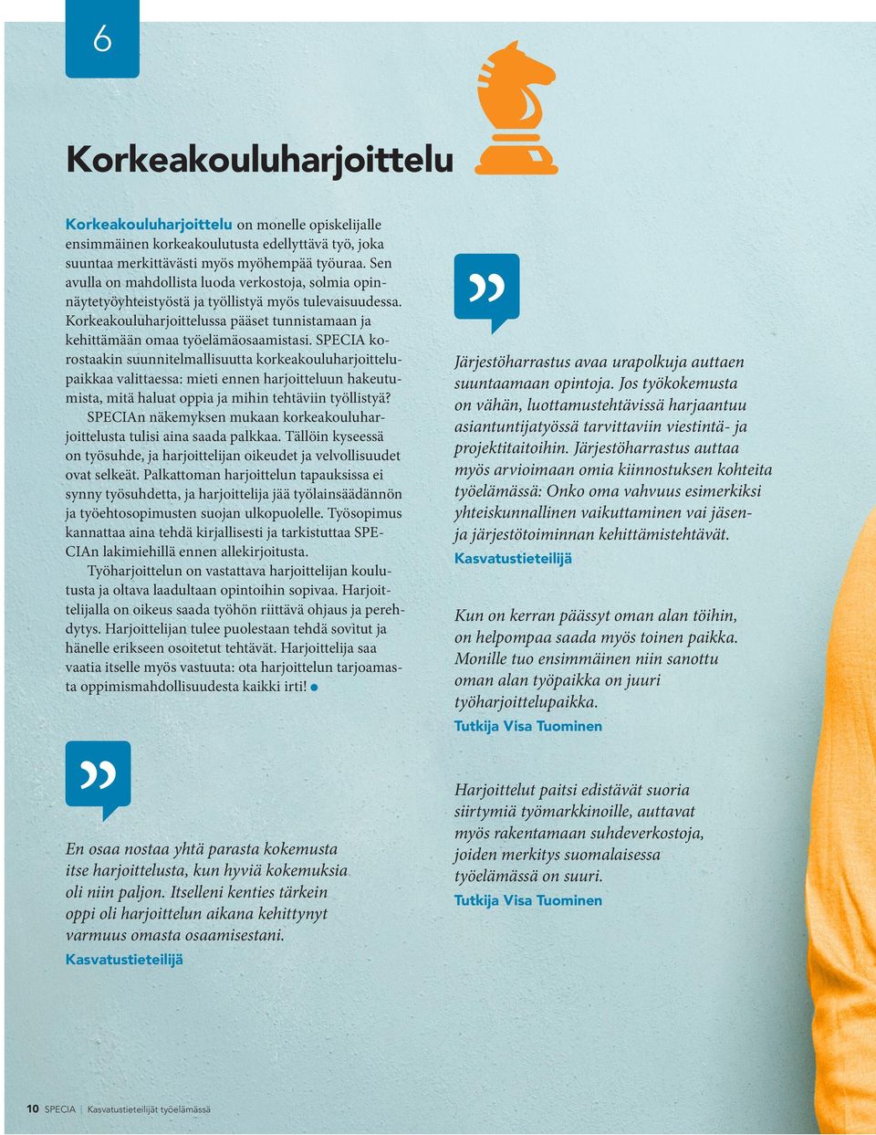 SPECIA korostaakin suunnitelmallisuutta korkeakouluharjoittelupaikkaa valittaessa: mieti ennen harjoitteluun hakeutumista, mitä haluat oppia ja mihin tehtäviin työllistyä?