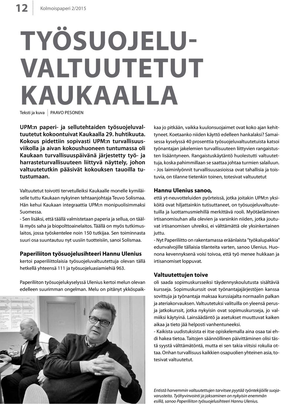 valtuutetutkin pääsivät kokouksen tauoilla tutustumaan. Valtuutetut toivotti tervetulleiksi Kaukaalle monelle kymiläiselle tuttu Kaukaan nykyinen tehtaanjohtaja Teuvo Solismaa.