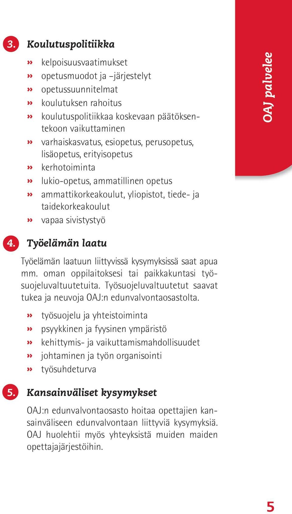 Työelämän laatu Työelämän laatuun liittyvissä kysymyksissä saat apua mm. oman oppilaitoksesi tai paikkakuntasi työsuojeluvaltuutetuita.