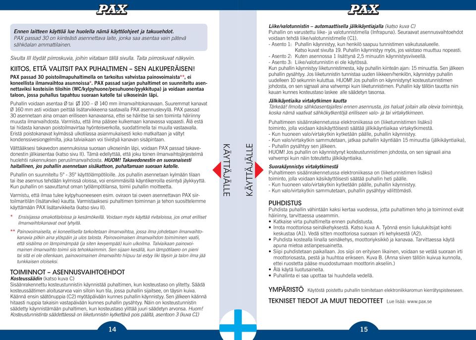 PAX passad 30 poistoilmapuhaltimella on tarkoitus vahvistaa painovoimaista**, ei koneellista ilmanvaihtoa asunnoissa*.