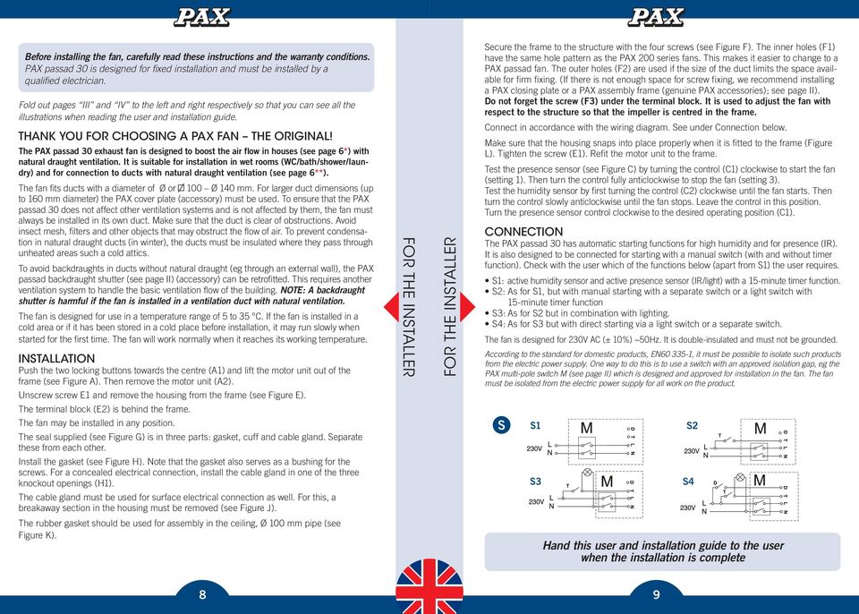 The PAX passad 30 exhaust fan is designed to boost the air flow in houses (see page 6*) with natural draught ventilation.