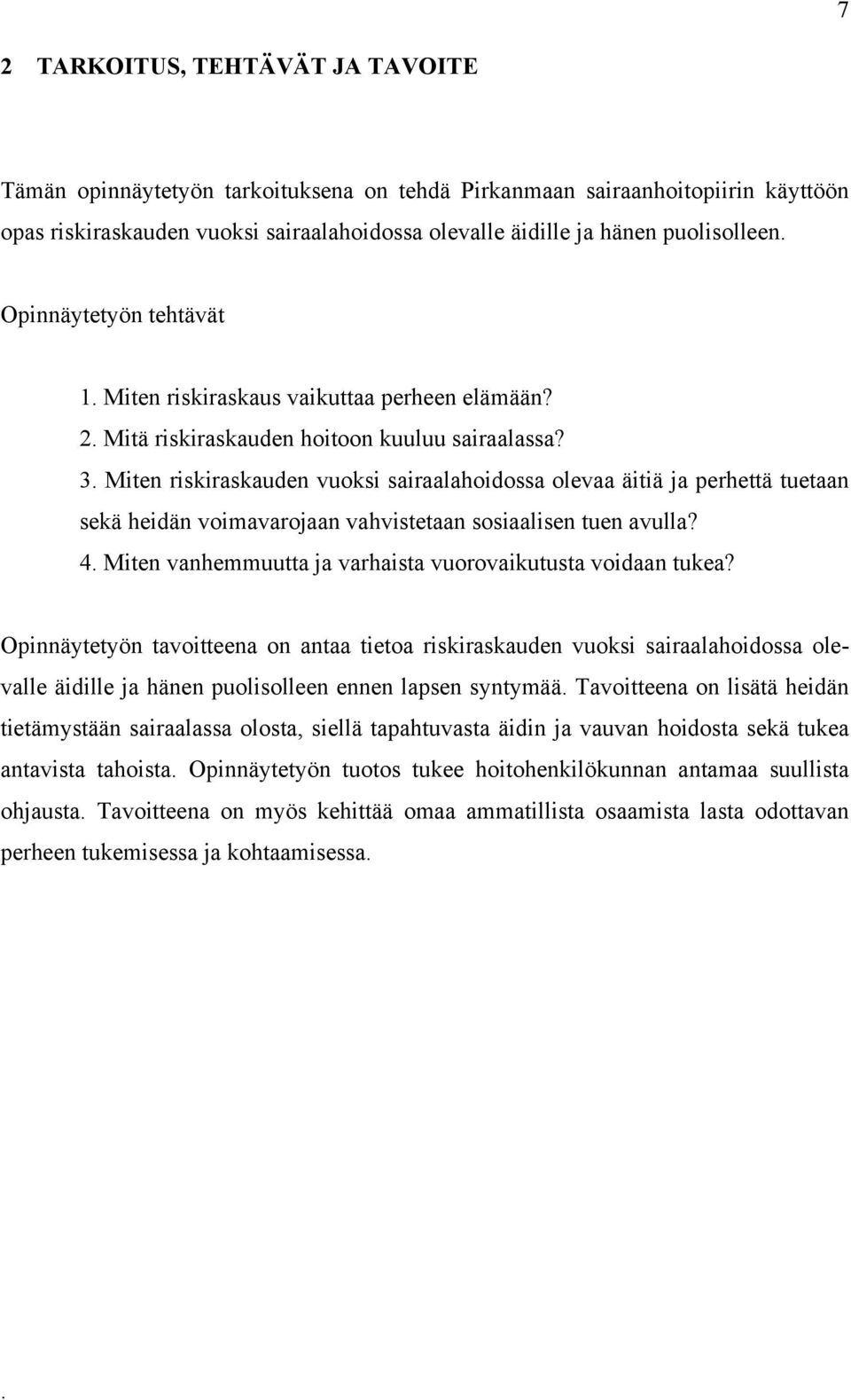 Miten riskiraskauden vuoksi sairaalahoidossa olevaa äitiä ja perhettä tuetaan sekä heidän voimavarojaan vahvistetaan sosiaalisen tuen avulla? 4.