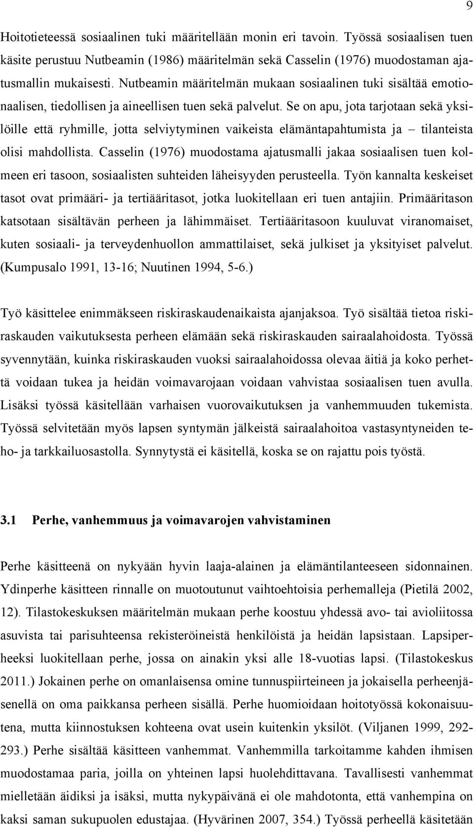 Se on apu, jota tarjotaan sekä yksilöille että ryhmille, jotta selviytyminen vaikeista elämäntapahtumista ja tilanteista olisi mahdollista.