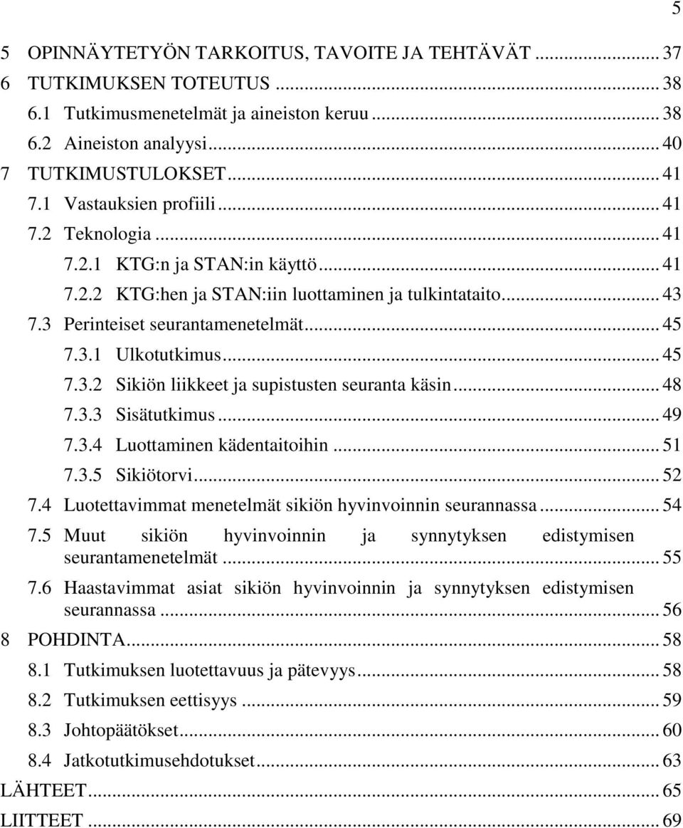 .. 45 7.3.2 Sikiön liikkeet ja supistusten seuranta käsin... 48 7.3.3 Sisätutkimus... 49 7.3.4 Luottaminen kädentaitoihin... 51 7.3.5 Sikiötorvi... 52 7.