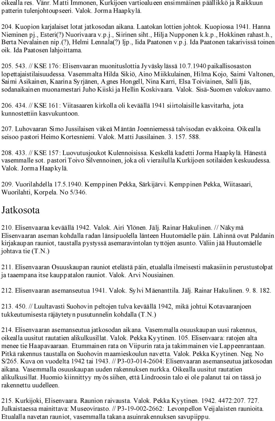 , Iida Paatonen v.p.j. Ida Paatonen takarivissä toinen oik. Ida Paatosen lahjoittama. 205. 543. // KSE 176: Elisenvaaran muonituslottia Jyväskylässä 10.7.1940 paikallisosaston lopettajaistilaisuudessa.