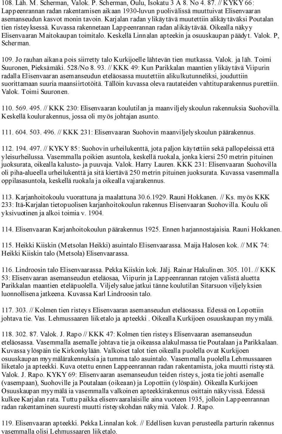 Karjalan radan ylikäytävä muutettiin alikäytäväksi Poutalan tien risteyksessä. Kuvassa rakennetaan Lappeenrannan radan alikäytävää. Oikealla näkyy Elisenvaaran Maitokaupan toimitalo.