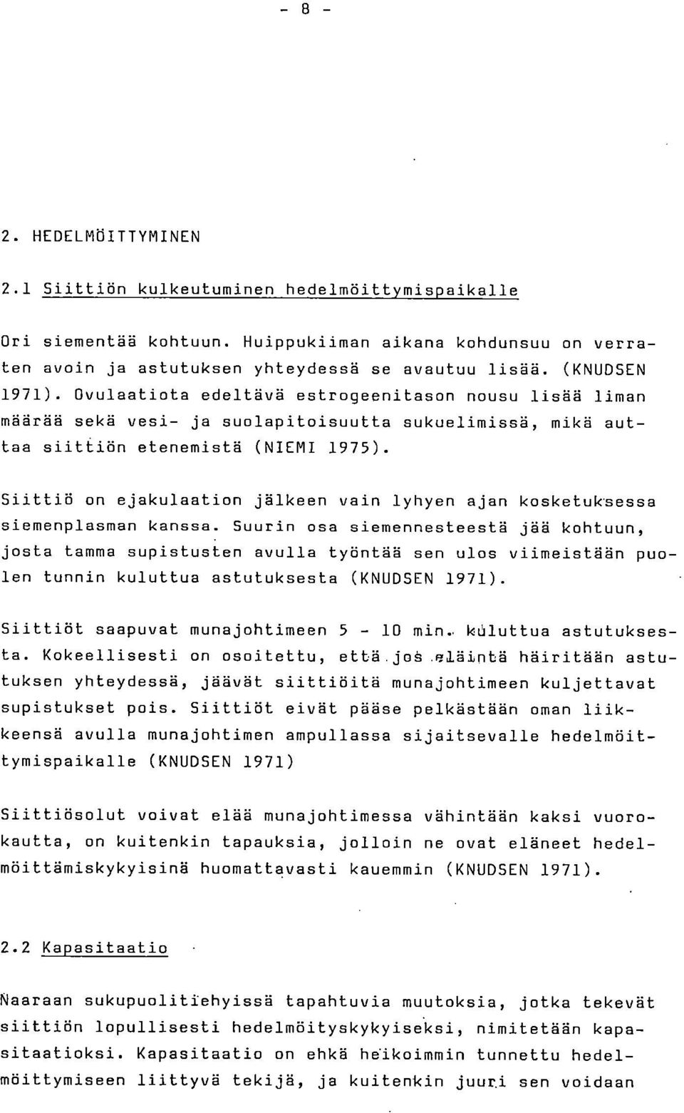 Siittiö on ejakulaation jälkeen vain lyhyen ajan kosketuksessa siemenplasman kanssa.