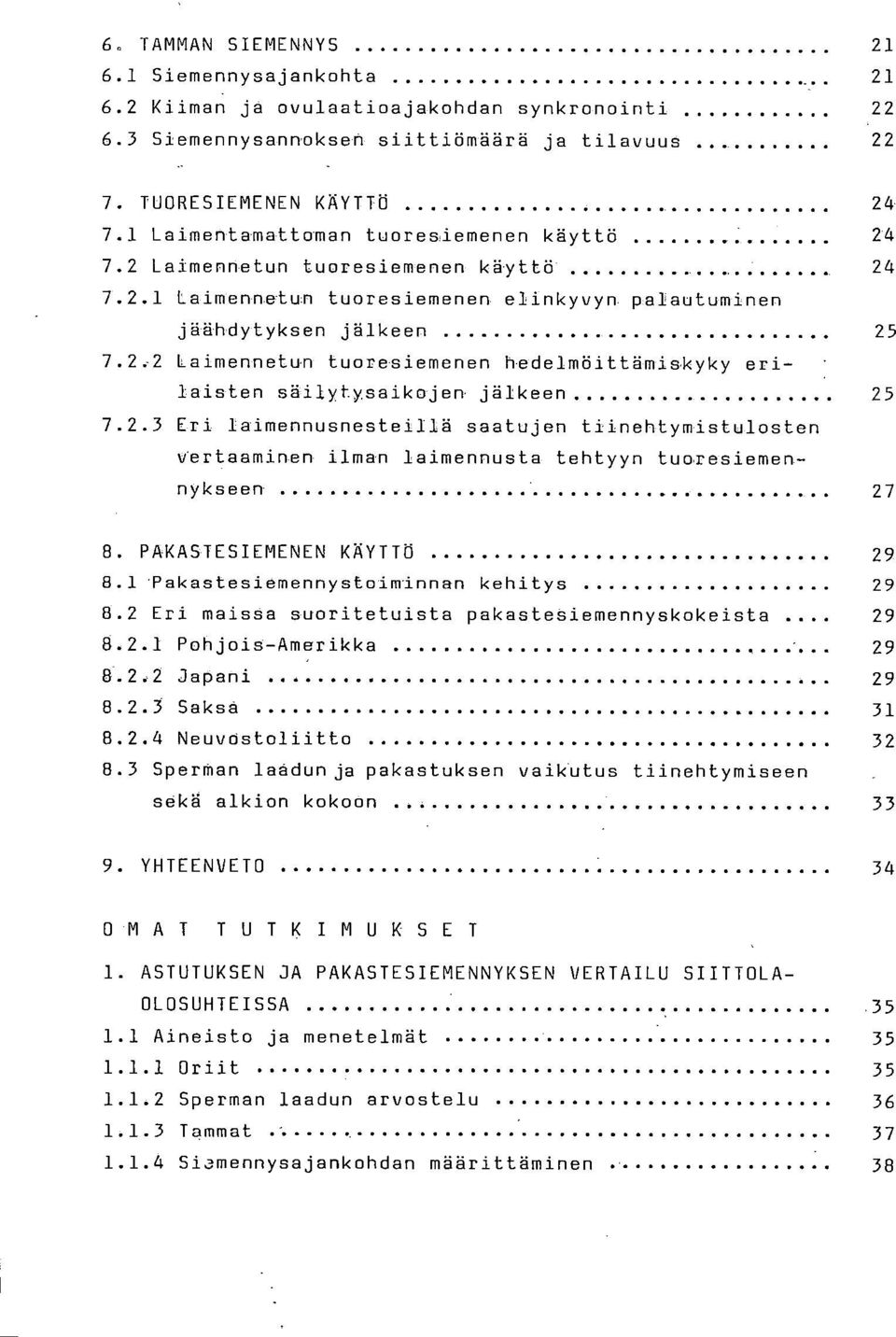 2,2 Laimennetuo tuoreaiemenen hadelmöittäffliakyky erilaisten säilytysaikojen. jälkeen 25 7.2.3 Eri Iaimennusnesteiiiä saatujen tiinehtymistulosten vertaaminen ilman laimennusta tehtyyn tuaresiemennykseen.
