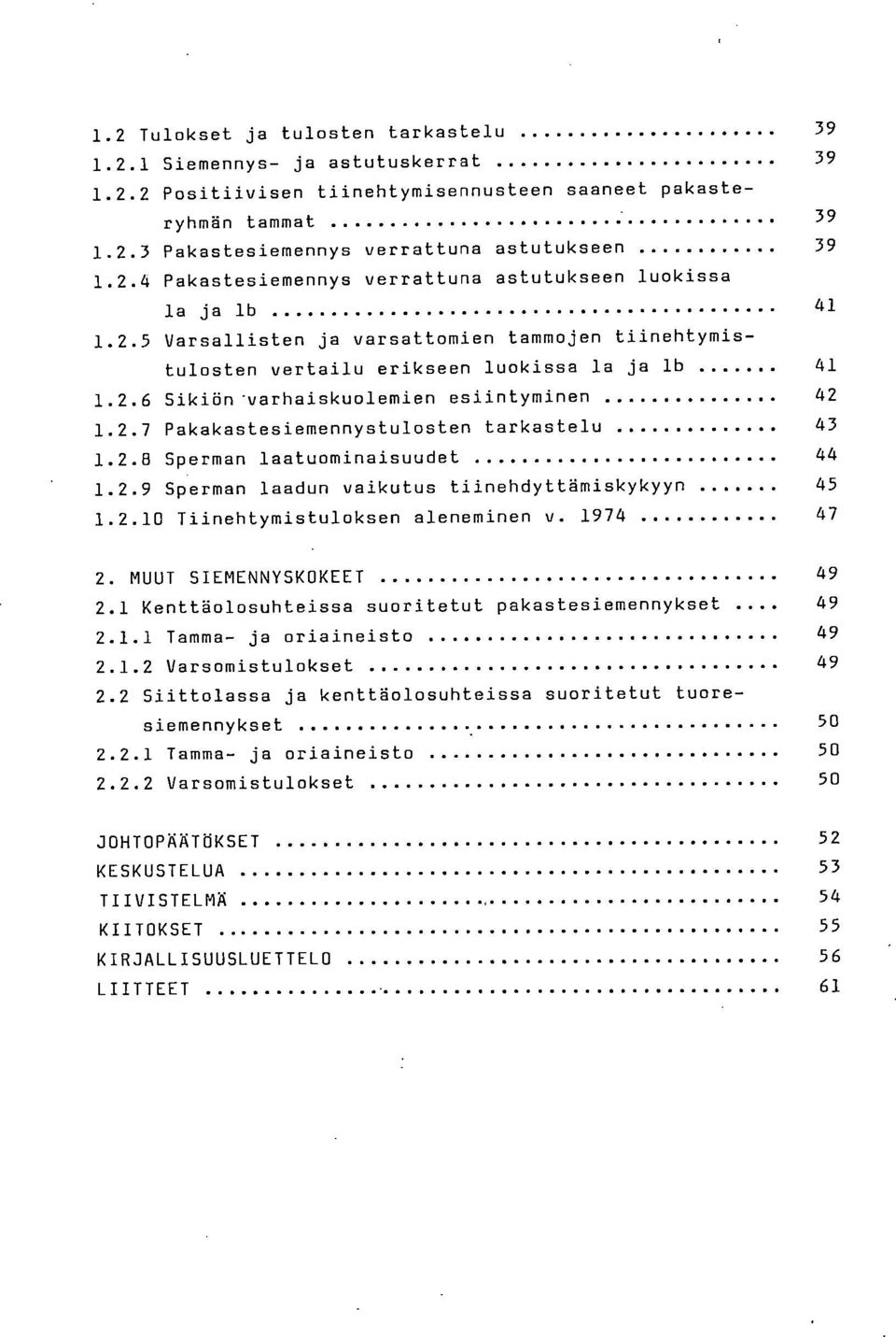 2.7 Pakakastesiemennystulosten tarkastelu 43 1.2.8 Sperman laatuominaisuudet 44 1.2.9 Sperman laadun vaikutus tiinehdyttämiskykyyn 45 1.2.10 Tiinehtymistuloksen aleneminen v. 1974 47 2.