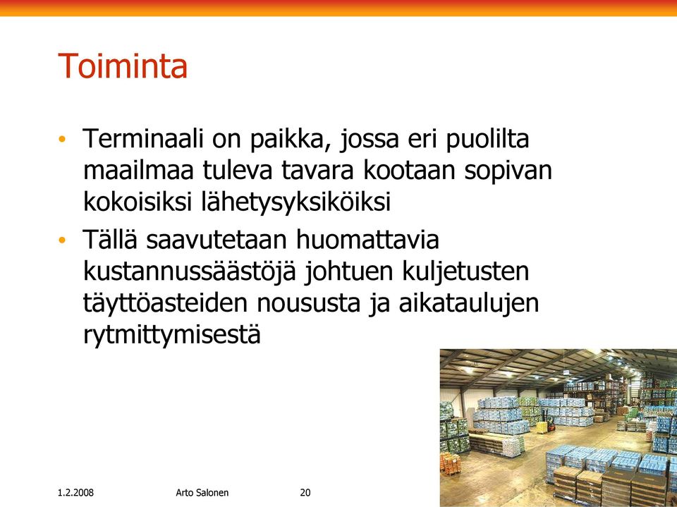 saavutetaan huomattavia kustannussäästöjä johtuen kuljetusten