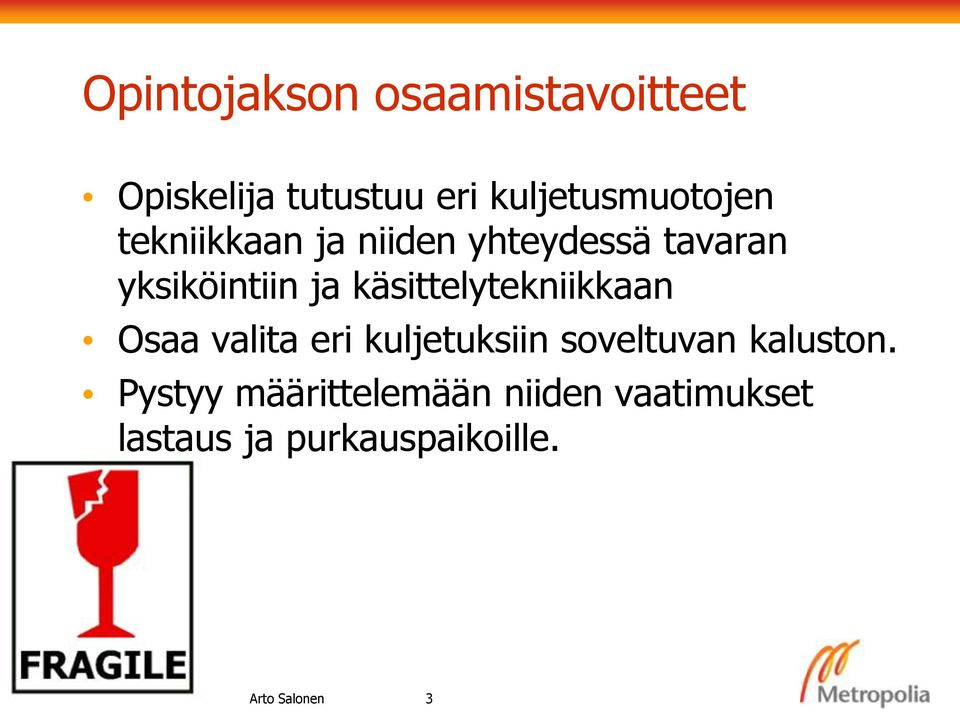 käsittelytekniikkaan Osaa valita eri kuljetuksiin soveltuvan kaluston.