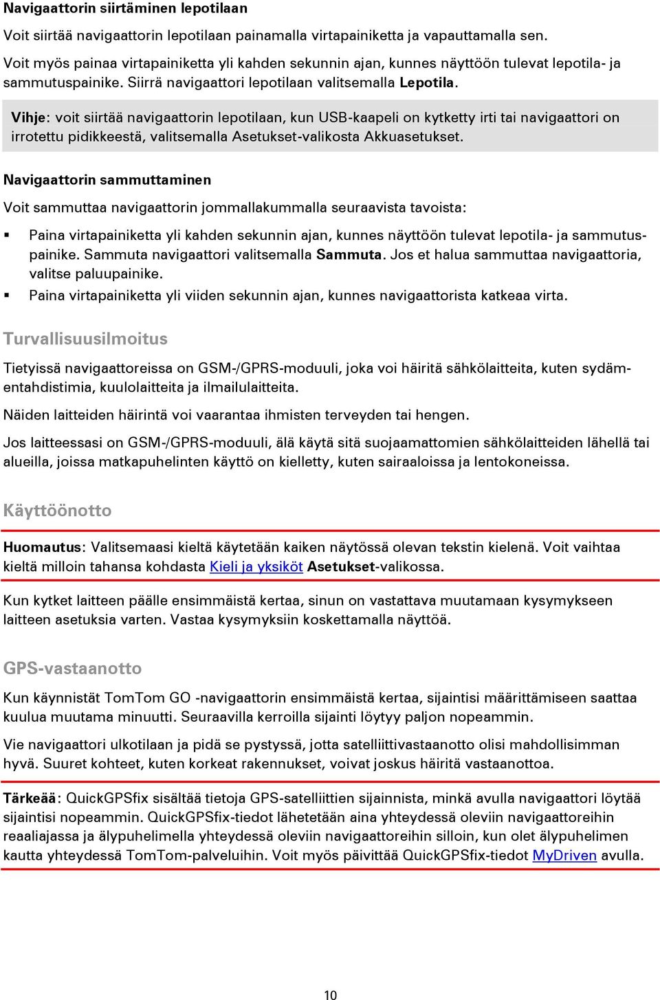 Vihje: voit siirtää navigaattorin lepotilaan, kun USB-kaapeli on kytketty irti tai navigaattori on irrotettu pidikkeestä, valitsemalla Asetukset-valikosta Akkuasetukset.