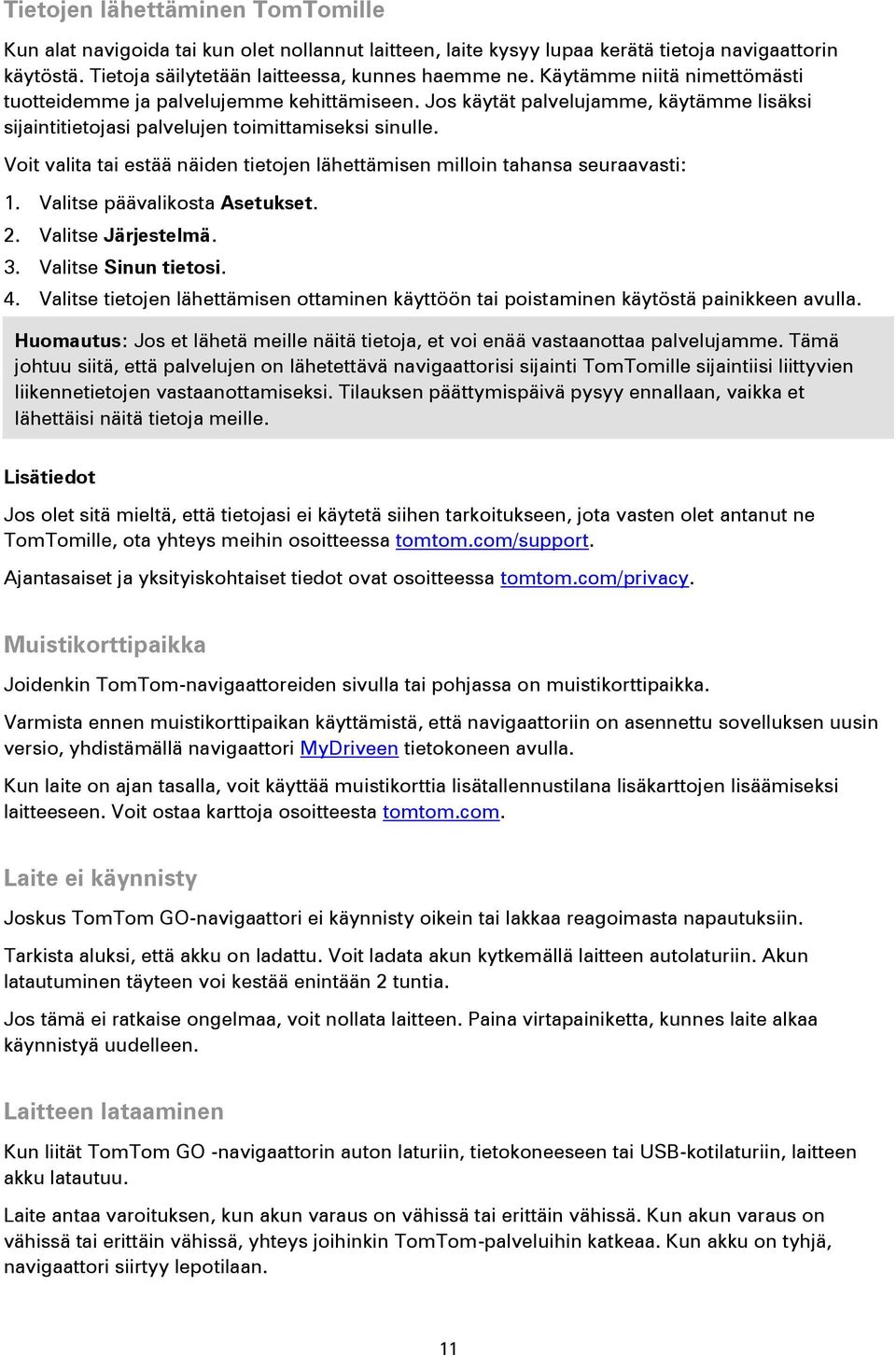 Voit valita tai estää näiden tietojen lähettämisen milloin tahansa seuraavasti: 1. Valitse päävalikosta Asetukset. 2. Valitse Järjestelmä. 3. Valitse Sinun tietosi. 4.