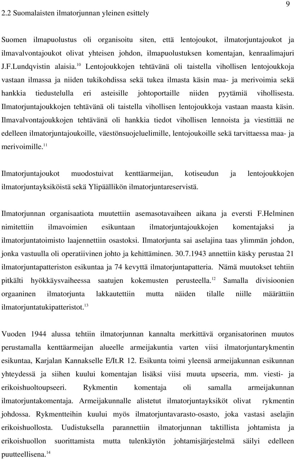 10 Lentojoukkojen tehtävänä oli taistella vihollisen lentojoukkoja vastaan ilmassa ja niiden tukikohdissa sekä tukea ilmasta käsin maa- ja merivoimia sekä hankkia tiedustelulla eri asteisille