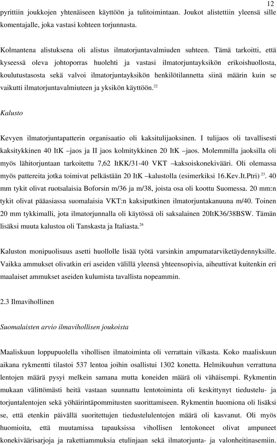 Tämä tarkoitti, että kyseessä oleva johtoporras huolehti ja vastasi ilmatorjuntayksikön erikoishuollosta, koulutustasosta sekä valvoi ilmatorjuntayksikön henkilötilannetta siinä määrin kuin se