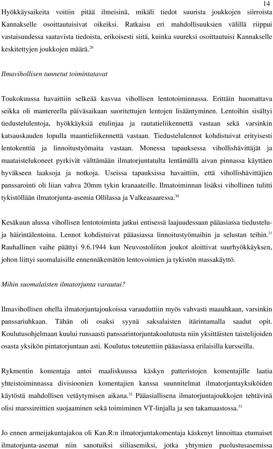 29 Ilmavihollisen tunnetut toimintatavat Toukokuussa havaittiin selkeää kasvua vihollisen lentotoiminnassa.