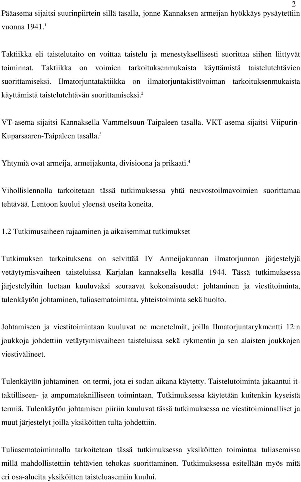 Ilmatorjuntataktiikka on ilmatorjuntakistövoiman tarkoituksenmukaista käyttämistä taistelutehtävän suorittamiseksi. 2 VT-asema sijaitsi Kannaksella Vammelsuun-Taipaleen tasalla.