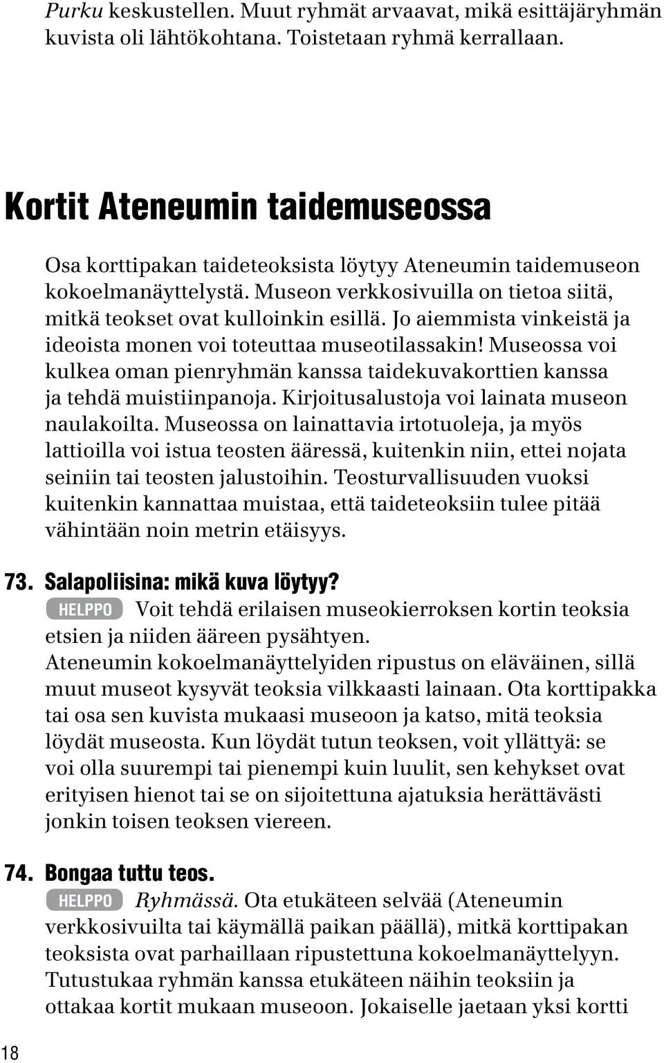 Jo aiemmista vinkeistä ja ideoista monen voi toteuttaa museotilassakin! Museossa voi kulkea oman pienryhmän kanssa taidekuvakorttien kanssa ja tehdä muistiinpanoja.