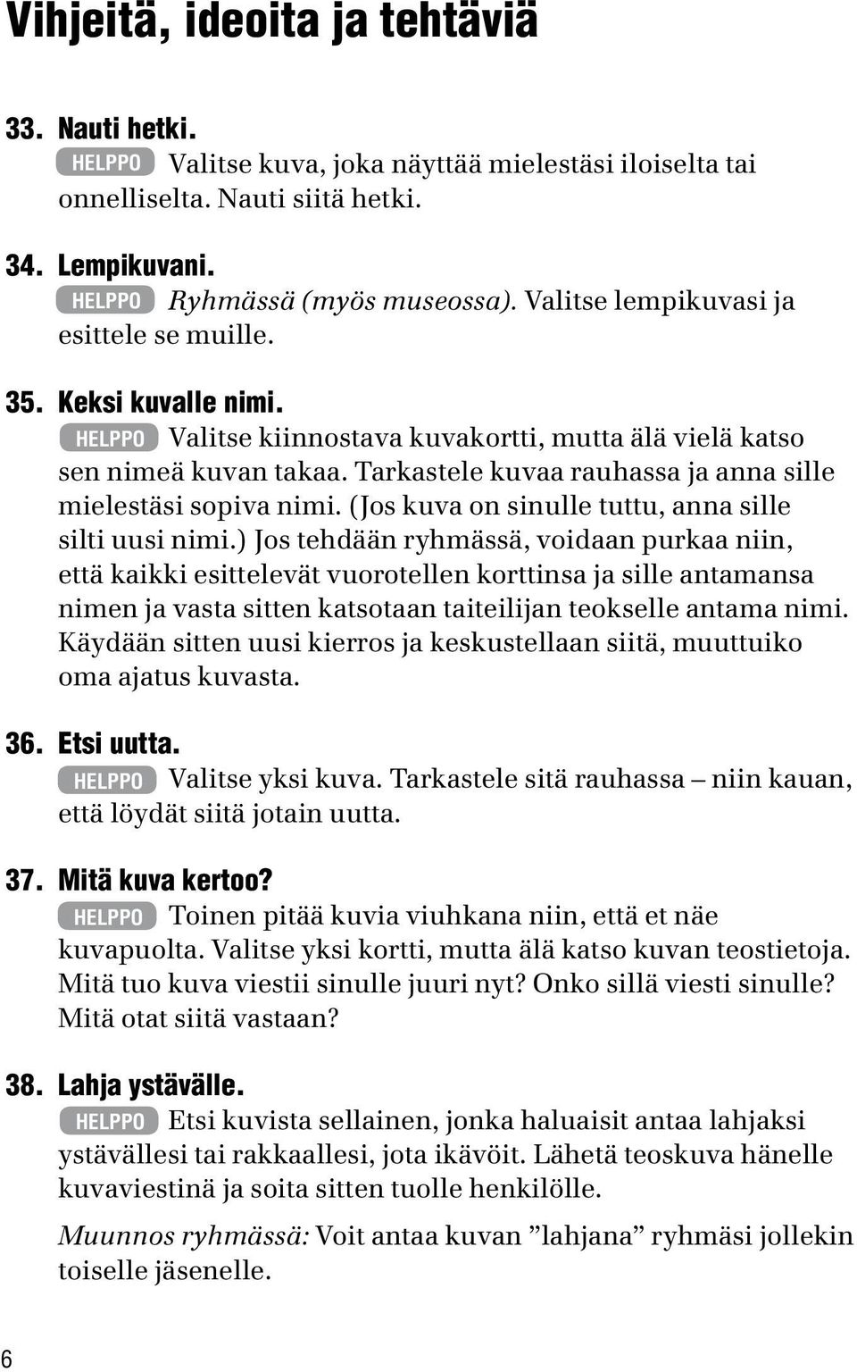 Tarkastele kuvaa rauhassa ja anna sille mielestäsi sopiva nimi. (Jos kuva on sinulle tuttu, anna sille silti uusi nimi.